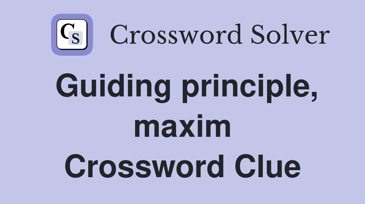 Guiding principle, maxim Crossword Clue Answers Crossword Solver